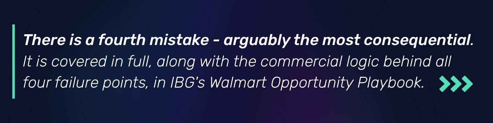 There is a fourth mistake - arguably the most consequential. It is covered in full, along with the commercial logic behind all four failure points, in Infinity Blue Group's Walmart Opportunity Playbook.